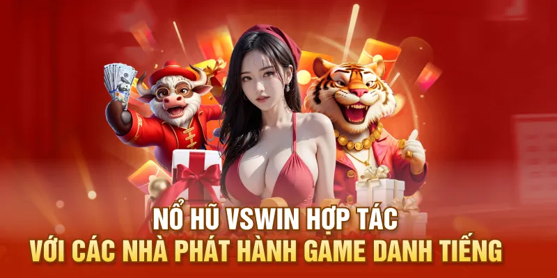 Nổ hũ VSWIN hợp tác với các nhà phát hành game danh tiếng 